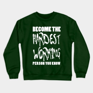 Become the Hardest Working Person You Know Crewneck Sweatshirt